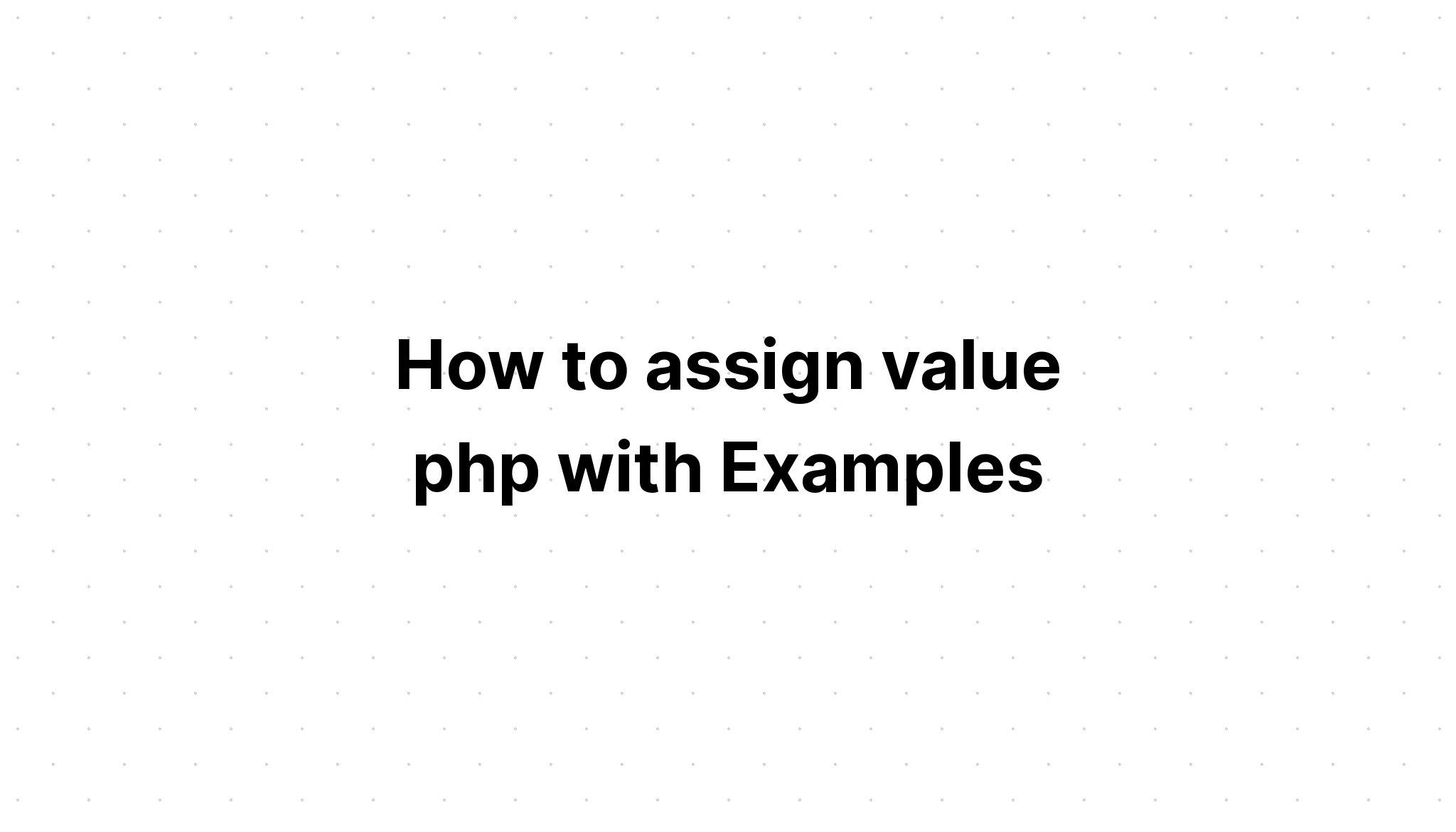 Cách gán giá trị php với Ví dụ